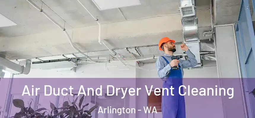  Air Duct And Dryer Vent Cleaning Arlington - WA