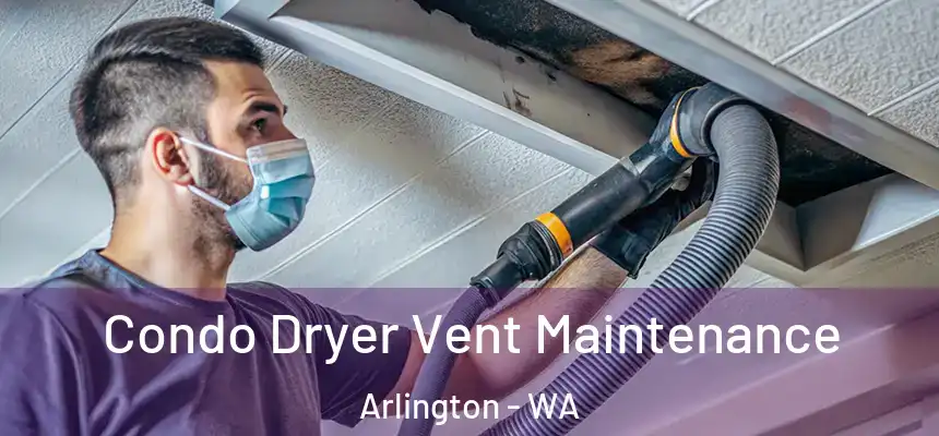  Condo Dryer Vent Maintenance Arlington - WA