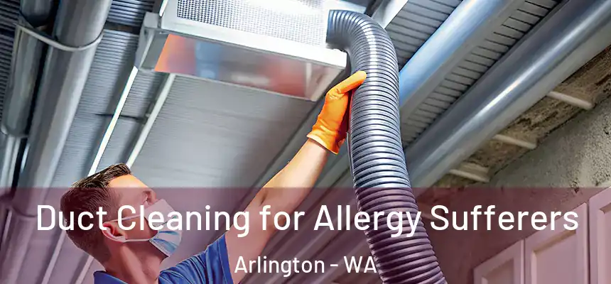  Duct Cleaning for Allergy Sufferers Arlington - WA