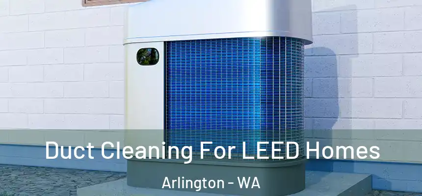  Duct Cleaning For LEED Homes Arlington - WA