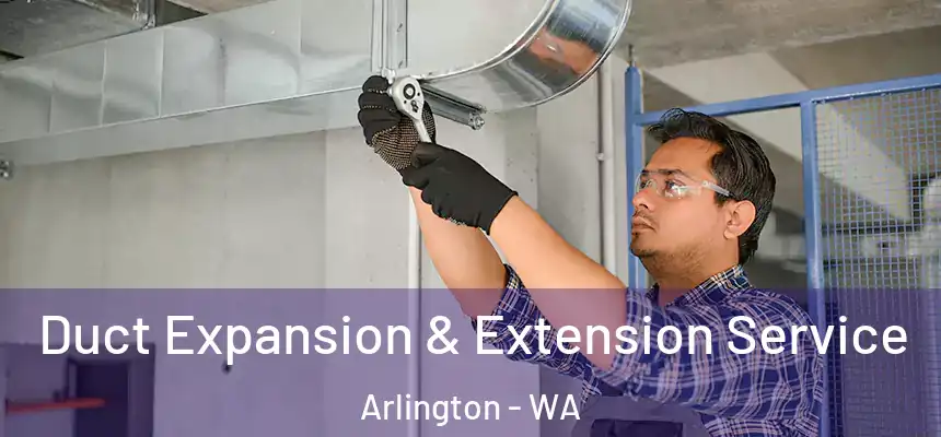  Duct Expansion & Extension Service Arlington - WA