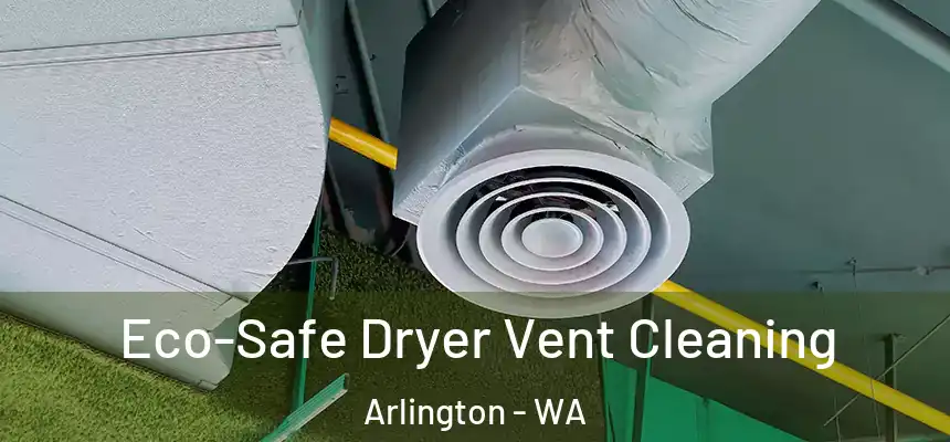  Eco-Safe Dryer Vent Cleaning Arlington - WA