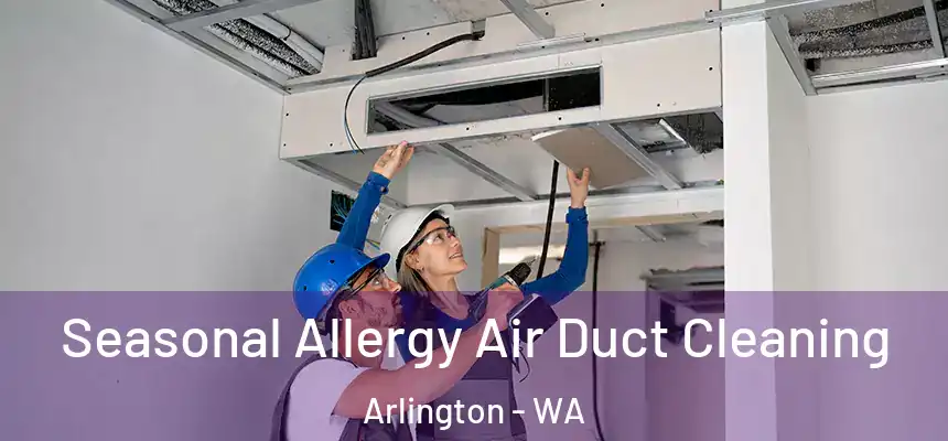  Seasonal Allergy Air Duct Cleaning Arlington - WA