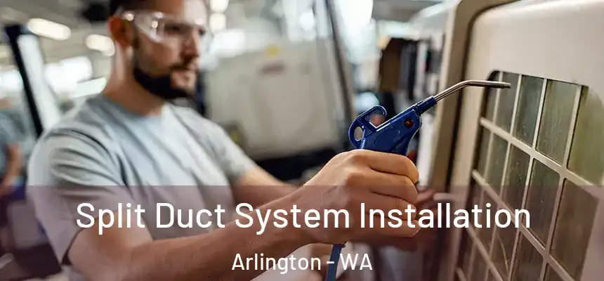  Split Duct System Installation Arlington - WA