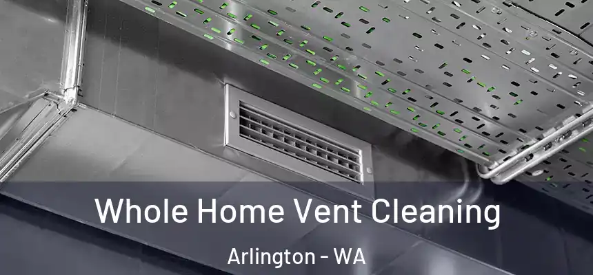  Whole Home Vent Cleaning Arlington - WA