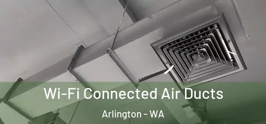  Wi-Fi Connected Air Ducts Arlington - WA